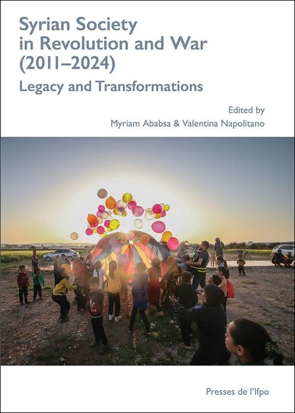 Couverture du livre « SYRIAN SOCIETY IN REVOLUTION AND WAR (2011-2024) - LEGACY AND TRANSFORMATIONS » de Myriam Ababsa, librairie Les Contes Infusés à Corte