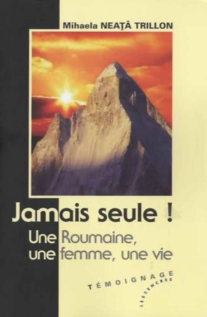 Couverture du livre « JAMAIS SEULE! UNE ROUMAINE, UNE FEMME, UNE VIE » de Trillon Neata, Mihae, librairie Les Contes Infusés à Corte