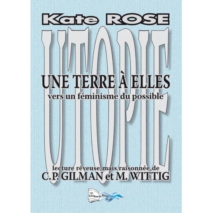 Couverture du livre « UNE TERRE A ELLES - C.P. GILMAN ET M. WITTIG » de Kate Rose, librairie Les Contes Infusés à Corte