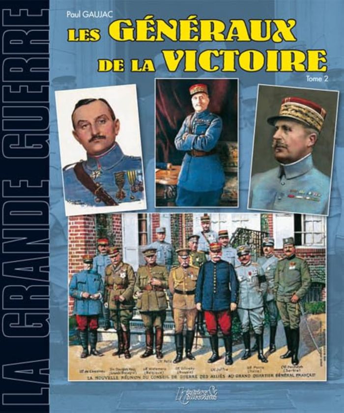 Couverture du livre « GENERAUX FRANCAIS DE LA GRANDE GUERRE - T02 - GENERAUX FRANCAIS DE LA VICTOIRE, 1914-1918 » de Paul Gaujac, librairie Les Contes Infusés à Corte