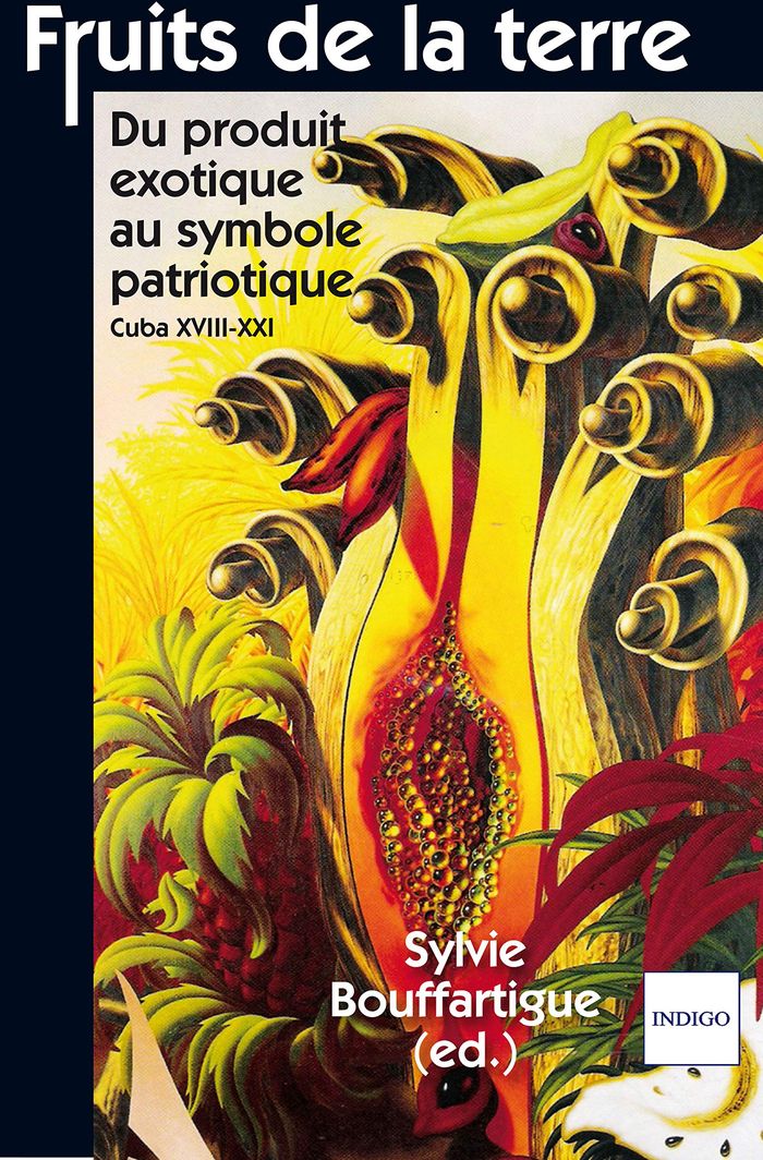 Couverture du livre « FRUITS DE LA TERRE - DU PRODUIT EXOTIQUE AU SYMBOLE PATRIOTIQUE CUBA XVIII-XXI » de Xxx, librairie Les Contes Infusés à Corte