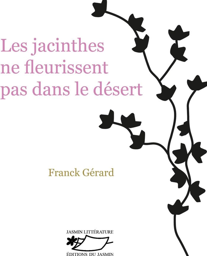 Couverture du livre « Les jacinthes ne fleurissent pas dans le désert : roman », librairie Les Contes Infusés à Corte