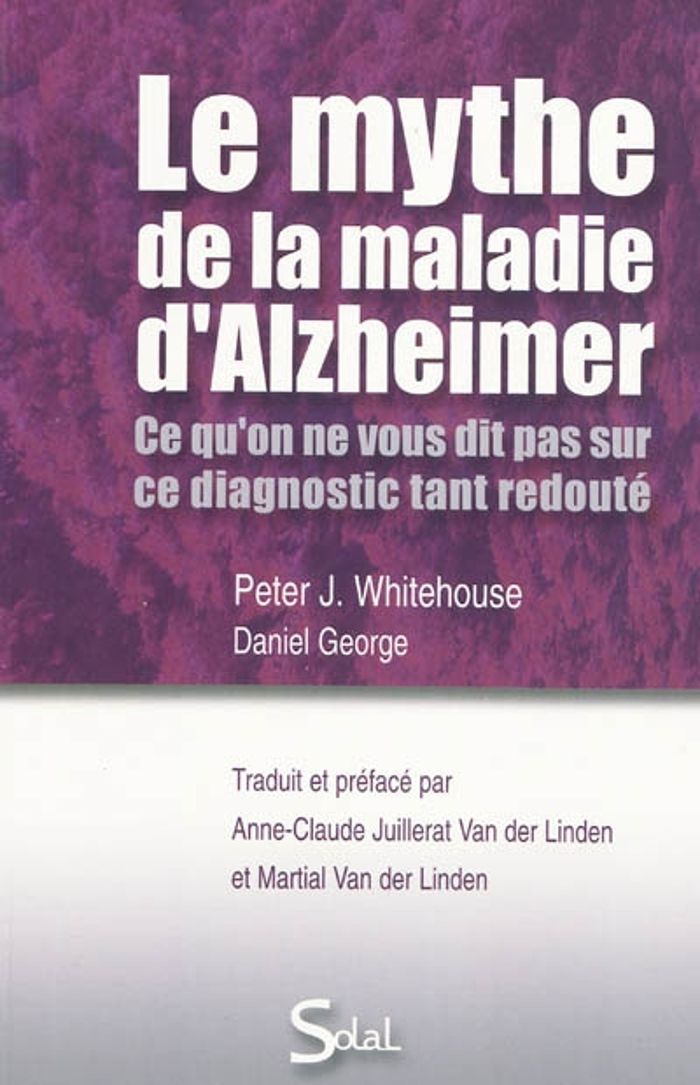 Couverture du livre « LE MYTHE DE LA MALADIE D'ALZHEIMER - CE QU'ON NE VOUS DIT PAS CE DIT PAS SUR CE DIAGNOSTIC TANT REDO » de George/whitehouse, librairie Les Contes Infusés à Corte