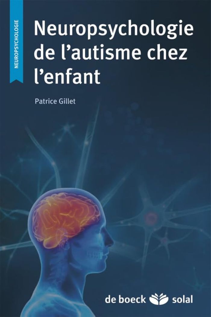 Couverture du livre « NEUROPSYCHOLOGIE DE L'AUTISME CHEZ L'ENFANT » de Patrice Gillet, librairie Les Contes Infusés à Corte