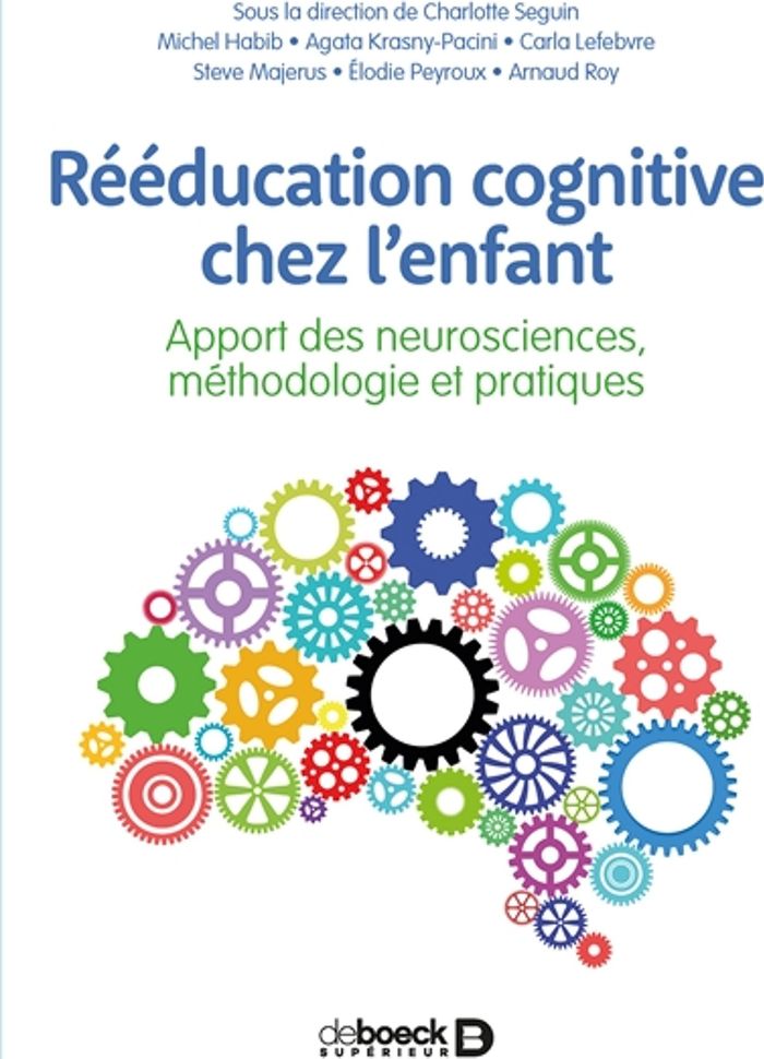 Couverture du livre « REEDUCATION COGNITIVE CHEZ L'ENFANT - APPORT DES NEUROSCIENCES, METHODOLOGIE ET PRATIQUES » de Charlotte Seguin, librairie Les Contes Infusés à Corte