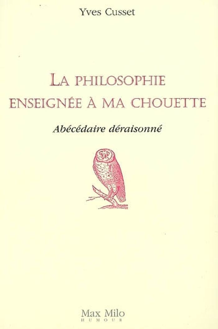 Couverture du livre « LA PHILOSOPHIE ENSEIGNEE A MA CHOUETTE - ABECEDAIRE DERAISONNE », librairie Les Contes Infusés à Corte