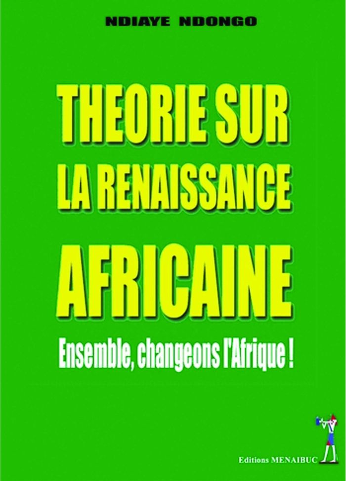 Couverture du livre « THEORIE SUR LA RENAISSANCE AFRICAINE » de Ndiaye Ndongo, librairie Les Contes Infusés à Corte