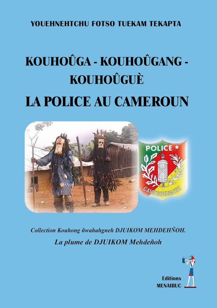 Couverture du livre « KOUHOUGA-KOUHOUGANG-KOUHOOGUE - LA POLICE AU CAMEROUN » de Fotso Tuekam Tekapta, librairie Les Contes Infusés à Corte