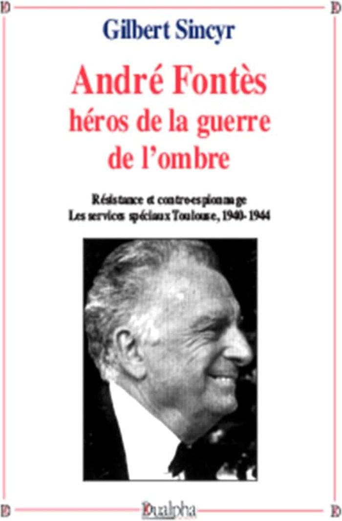 Couverture du livre « ANDRE FONTES, HEROS DE LA GUERRE DE LOMBRE - RESISTANCE ET CONTRE-ESPIONNAGE. LES SERVICES SPECIAUX » de Gilbert Sincyr, librairie Les Contes Infusés à Corte