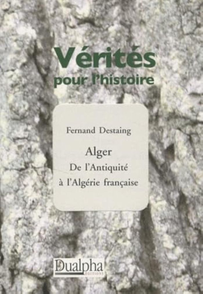 Couverture du livre « ALGER. DE L'ANTIQUITE A L'ALGERIE FRANCAISE » de Fernand Destaing, librairie Les Contes Infusés à Corte