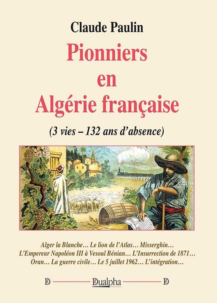 Couverture du livre « Pionniers en Algérie française : 3 vies, 132 ans d'absence » de Claude Paulin, librairie Les Contes Infusés à Corte