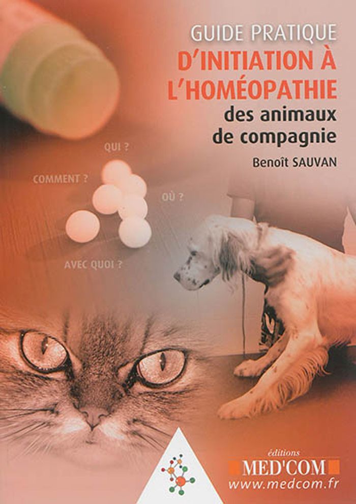 Couverture du livre « GUIDE PRATIQUE D INITIATION A L HOMEOPATHIE DES ANIMAUX DE COMPAGNIE » de Benoit Sauvan, librairie Les Contes Infusés à Corte