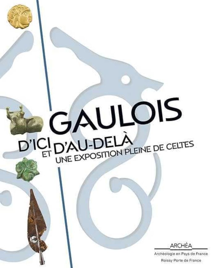 Couverture du livre « GAULOIS D'ICI ET D'AU-DELA. UNE EXPOSITION PLEINE DE CELTES » de Antoinette Hubert, librairie Les Contes Infusés à Corte