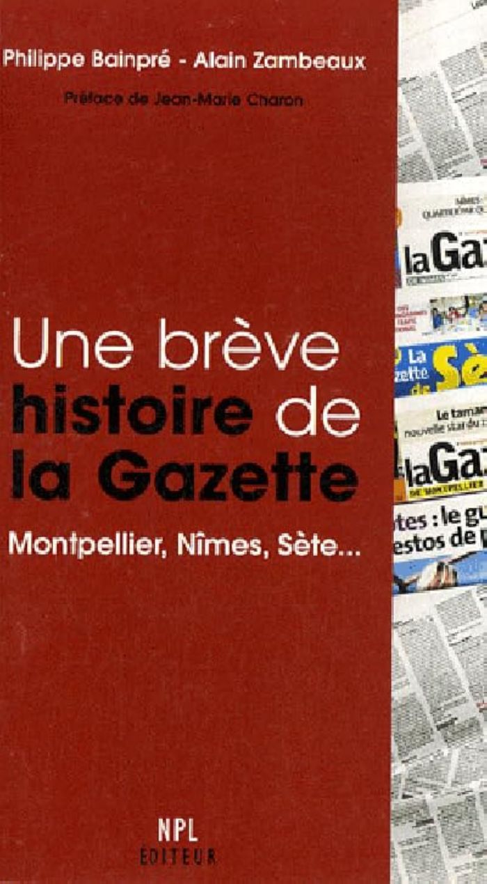 Couverture du livre « UNE BREVE HISTOIRE DE LA GAZETTE MONTPELLIER,NIMES,SETE » de Bainpre/philippe, librairie Les Contes Infusés à Corte