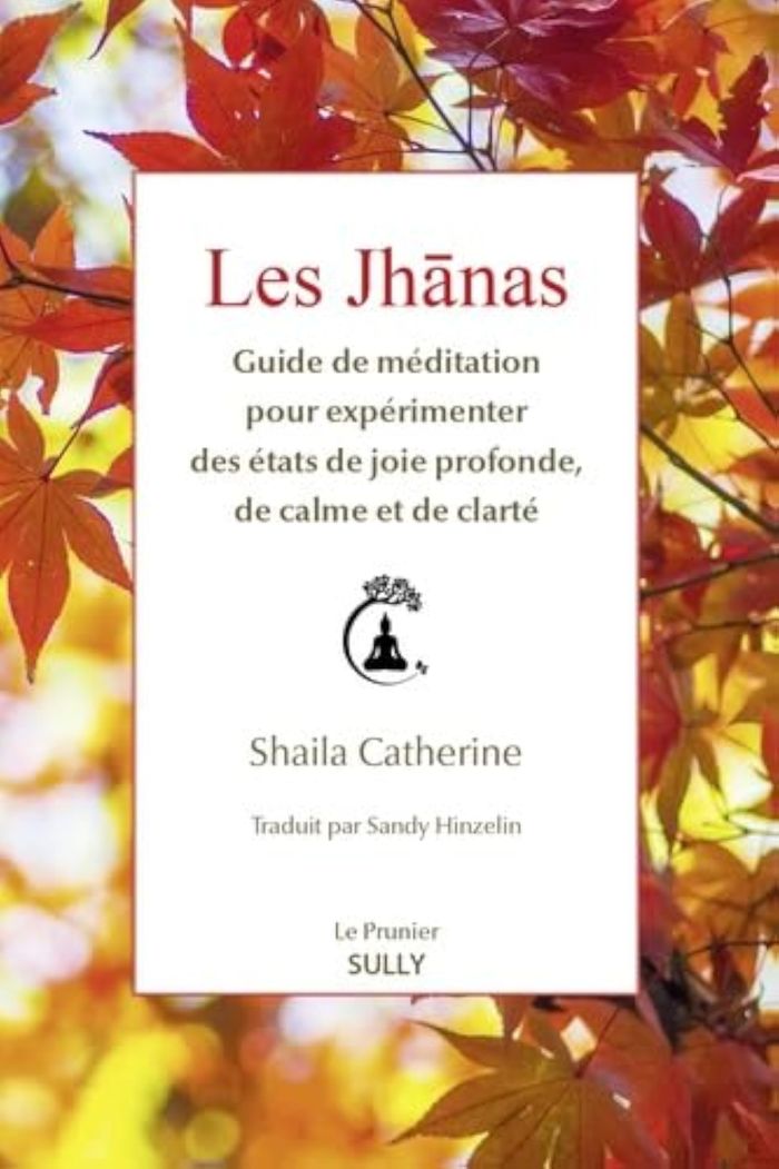 Couverture du livre « Les jhānas : guide de méditation pour expérimenter des états de joie profonde, de calme et de clarté » de Shaila Catherine, librairie Les Contes Infusés à Corte