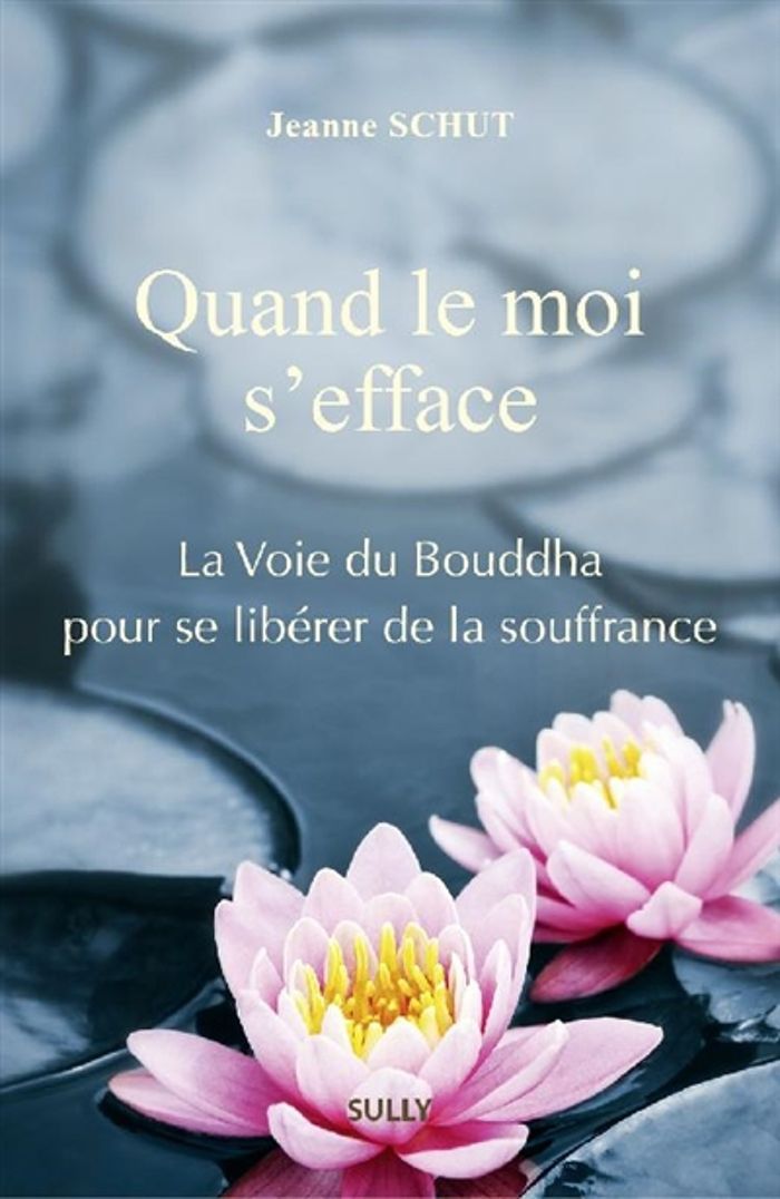Couverture du livre « Quand le moi s'efface : la voie du Bouddha pour se libérer de la souffrance » de Jeanne Schut, librairie Les Contes Infusés à Corte