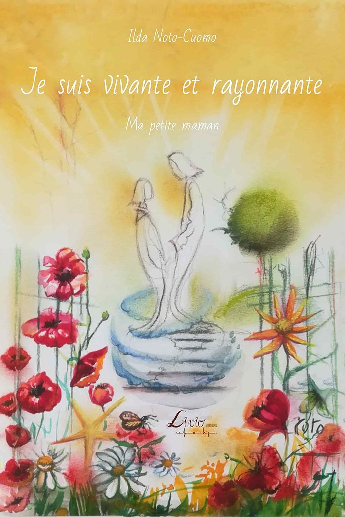 Couverture du livre « JE SUIS VIVANTE ET RAYONNANTE - MA PETITE MAMAN » de Noto Cuomo Ilda, librairie Les Contes Infusés à Corte