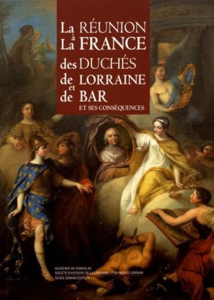 Couverture du livre « LA REUNION A LA FRANCE DES DUCHES DE LORRAINE ET DE BAR ET SES CONSEQUENCES » de De Stanisla Academie, librairie Les Contes Infusés à Corte