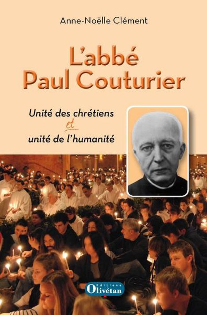 Couverture du livre « L'ABBE PAUL COUTURIER - UNITE DES CHRETIENS ET UNITE DE L'HUMANITE » de Anne-Noelle Clement, librairie Les Contes Infusés à Corte