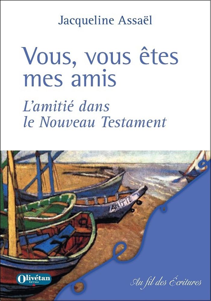 Couverture du livre « VOUS, VOUS ETES MES AMIS - L'AMITIE DANS LE NOUVEAU TESTAMENT » de Jacqueline Assael, librairie Les Contes Infusés à Corte