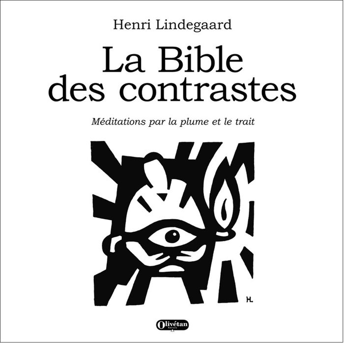 Couverture du livre « LA BIBLE DES CONTRASTES - MEDITATIONS PAR LA PLUME ET LE TRAIT » de Henri Lindegaard, librairie Les Contes Infusés à Corte
