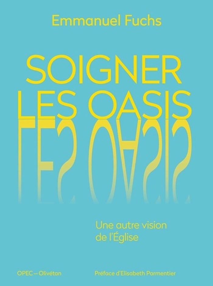 Couverture du livre « Soigner les oasis : une autre vision de l'Église », librairie Les Contes Infusés à Corte