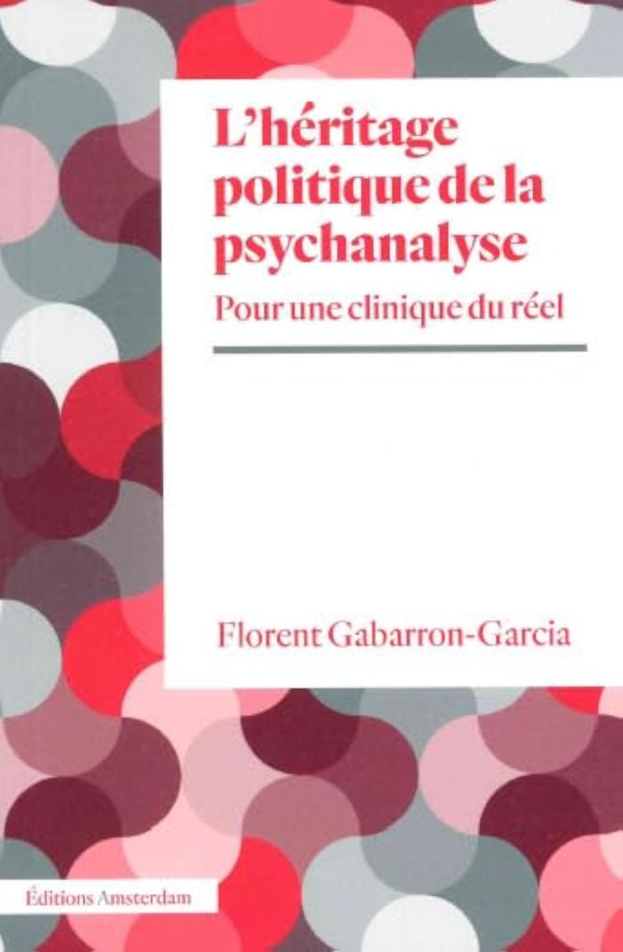 Couverture du livre « L'héritage politique de la psychanalyse : pour une clinique du réel » de Florent Gabarron-Garcia, librairie Les Contes Infusés à Corte