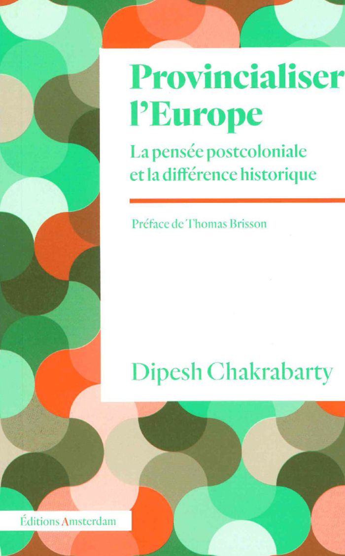 Couverture du livre « Provincialiser l'Europe : la pensée postcoloniale et la différence historique » de Dipesh Chakrabarty, librairie Les Contes Infusés à Corte