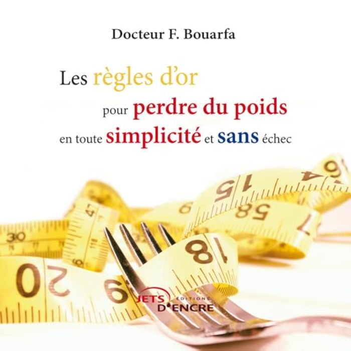 Couverture du livre « LES REGLES D'OR POUR PERDRE DU POIDS EN TOUTE SIMPLICITE ET SANS ECHEC » de F. Bouarfa Docteur, librairie Les Contes Infusés à Corte