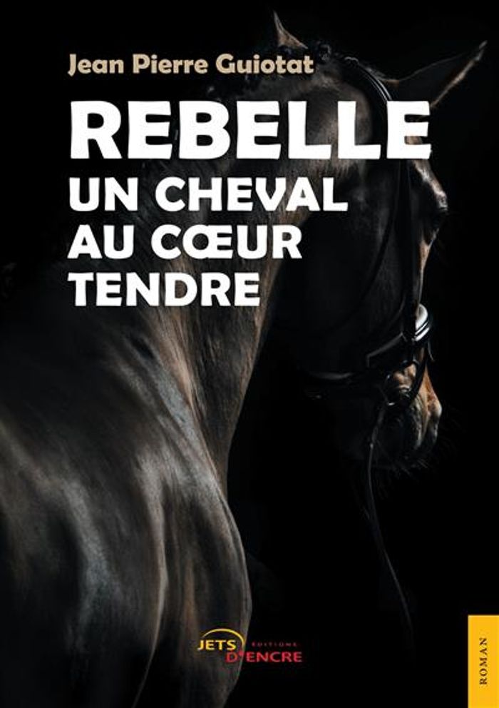 Couverture du livre « REBELLE, UN CHEVAL AU COEUR TENDRE » de Guiotat Jean Pierre, librairie Les Contes Infusés à Corte