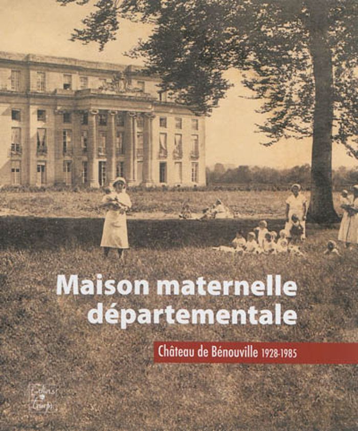 Couverture du livre « MAISON MATERNELLE DEPARTEMENTALE - CHATEAU DE BENOUVILLE 1928-1985 » de Le Grand Et Fal Dir., librairie Les Contes Infusés à Corte