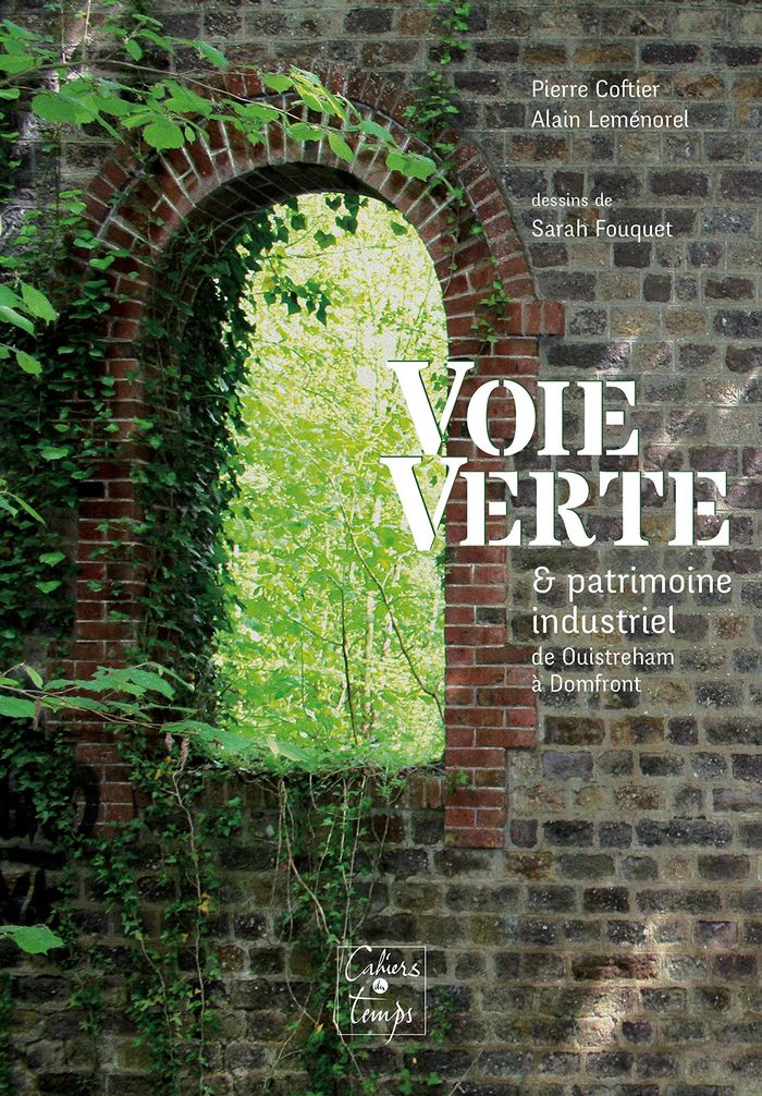 Couverture du livre « VOIE VERTE & PATRIMOINE INDUSTRIEL, DE OUISTREHAM A DOMFRONT » de Lemenorel, Coftier, librairie Les Contes Infusés à Corte