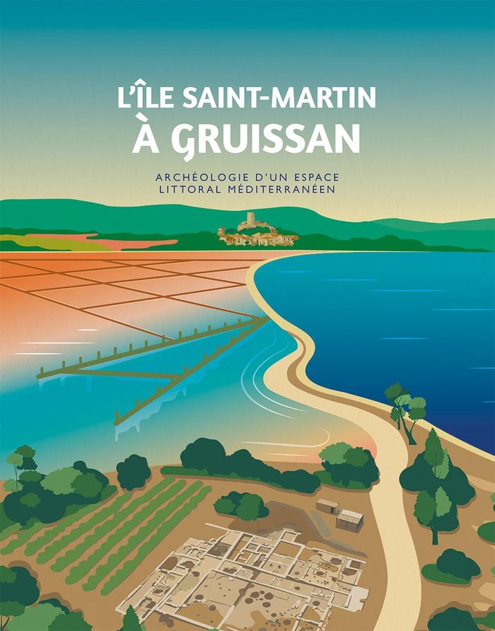 Couverture du livre « L'ILE SAINT-MARTIN A GRUISSAN. ARCHEOLOGIE D'UN ESPACE LITTORAL MEDITERRANEEN » de Guillaume Dupperon, librairie Les Contes Infusés à Corte