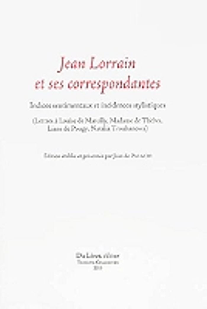 Couverture du livre « LORRAIN JEAN, JEAN LORRAIN ET SES CORRESPONDATES. INDICES SENTIMENTAUX ET INCIDENCES », librairie Les Contes Infusés à Corte