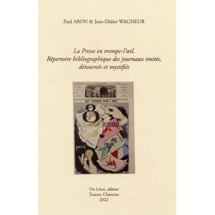 Couverture du livre « LA PRESSE EN TROMPE-L'OEIL. REPERTOIRE BIBLIOGRAPHIQUE DES JOURNAUX IMITES, DETOURNES ET MYSTIFIES » de Paul Aron, librairie Les Contes Infusés à Corte