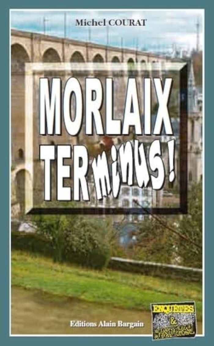 Couverture du livre « MORLAIX, TERMINUS ! » de Michel Courat, librairie Les Contes Infusés à Corte