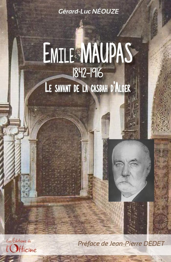Couverture du livre « EMILE MAUPAS 1842-1916 - LE SAVANT DE LA CASBAH D'ALGER » de Gerard-Luc Neouze, librairie Les Contes Infusés à Corte