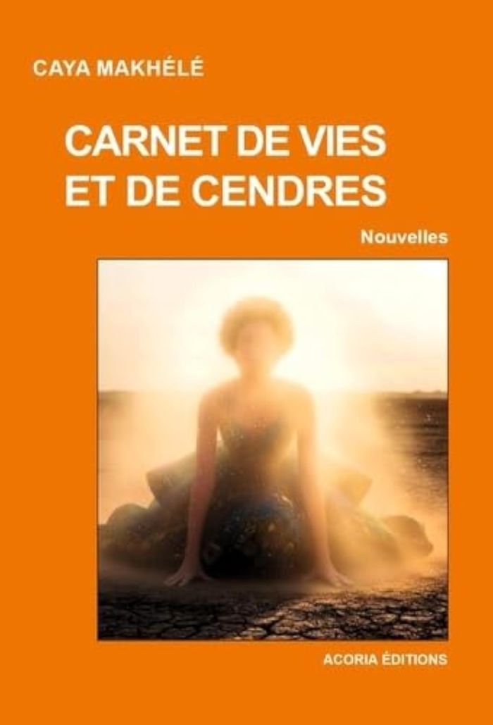 Couverture du livre « Carnet de vies et cendres : nouvelles » de Caya Makhélé, librairie Les Contes Infusés à Corte