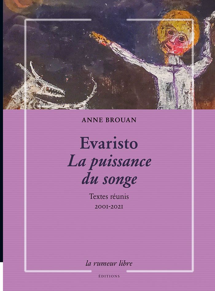 Couverture du livre « EVARISTO LA PUISSANCE DU SONGE - TEXTES REUNIS 2001-2021 » de Brouan/evaristo, librairie Les Contes Infusés à Corte