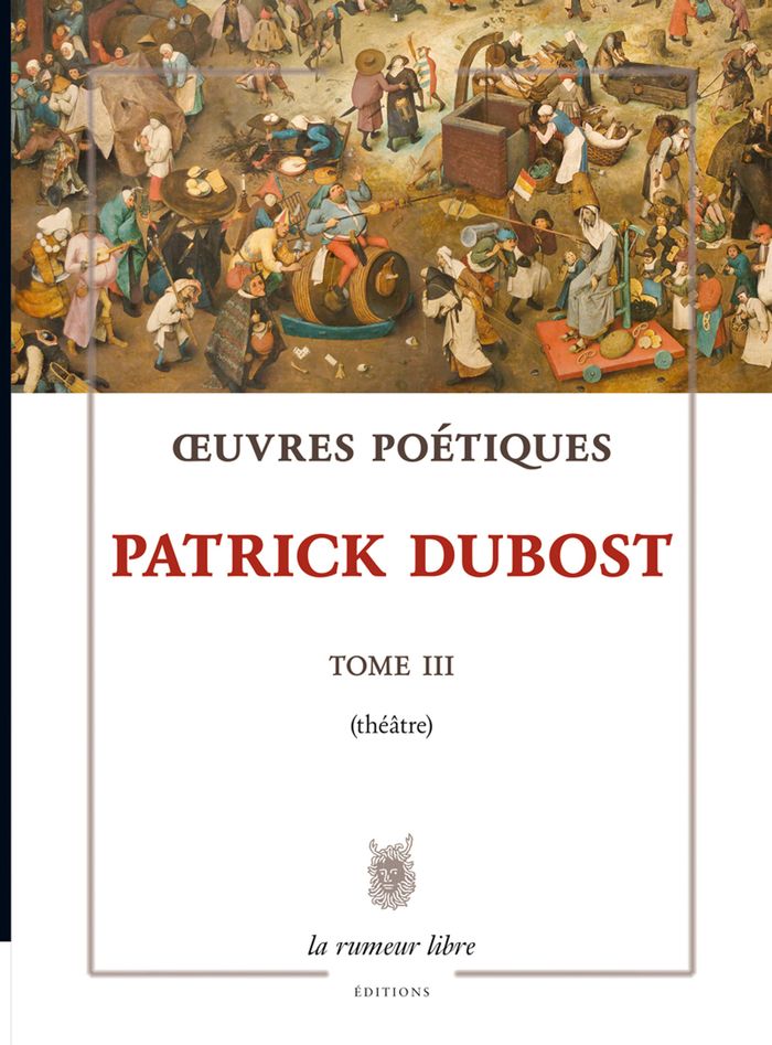 Couverture du livre « OEUVRES POETIQUES TOME 3 PATRICK DUBOST - THEATRE » de Patrick Dubost, librairie Les Contes Infusés à Corte