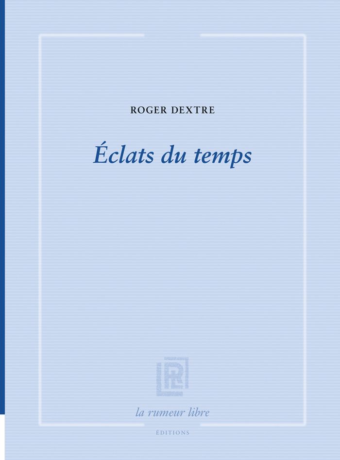 Couverture du livre « ECLATS DU TEMPS » de Dextre Roger, librairie Les Contes Infusés à Corte