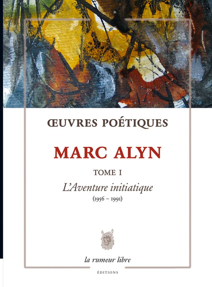 Couverture du livre « OEUVRES POETIQUES TOME 1 MARC ALYN - LAVENTURE INITIATIQUE (1956-1991) » de Marc Alyn, librairie Les Contes Infusés à Corte