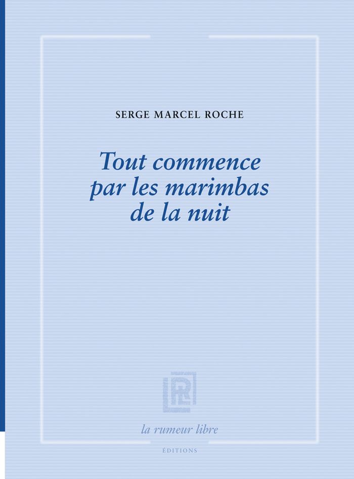 Couverture du livre « Tout commence par les marimbas de la nuit : bois rouge, génésie et lignages » de Serge Marcel Roche, librairie Les Contes Infusés à Corte