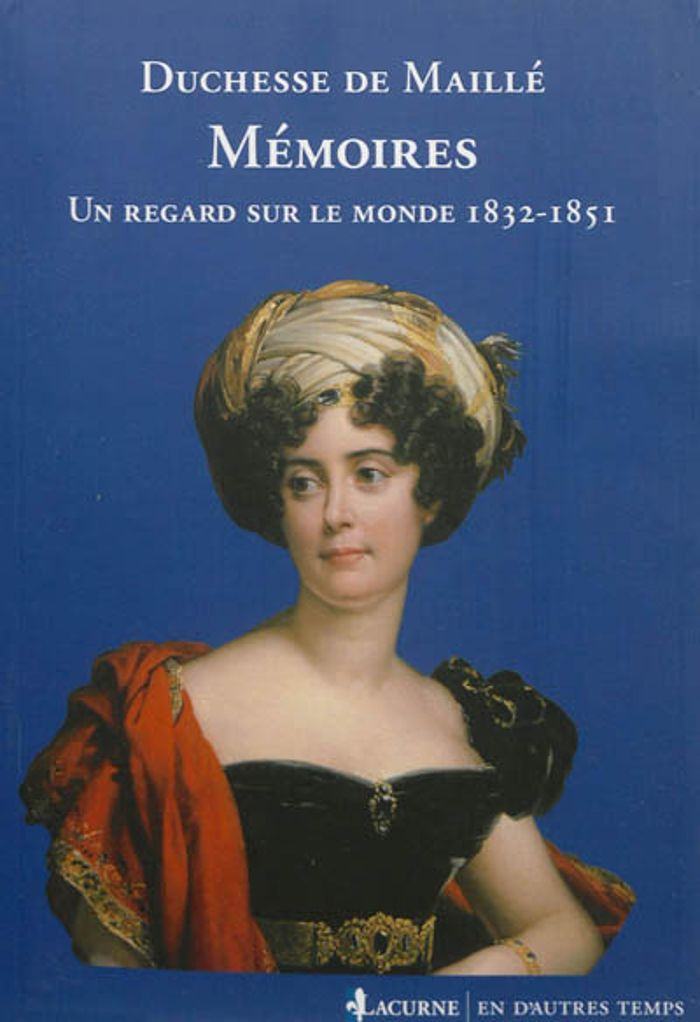 Couverture du livre « MEMOIRES - UN REGARD SUR LE MONDE 1832-1851. » de Duchesse De Maille, librairie Les Contes Infusés à Corte