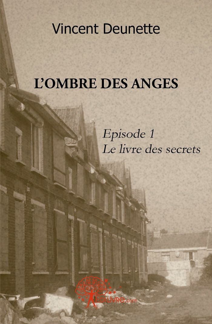 Couverture du livre « L'OMBRE DES ANGES - TOME 1 - LE LIVRE DES SECRETS » de Vincent Deunette, librairie Les Contes Infusés à Corte
