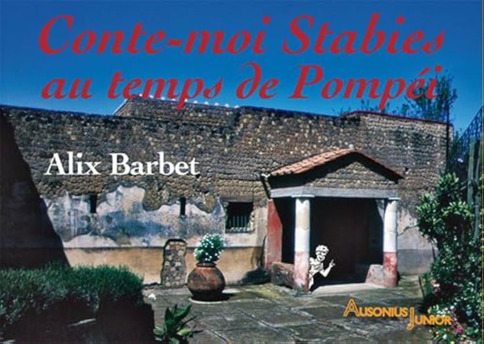 Couverture du livre « CONTE-MOI STABIES AU TEMPS DE POMPEI » de Alix Barbet, librairie Les Contes Infusés à Corte