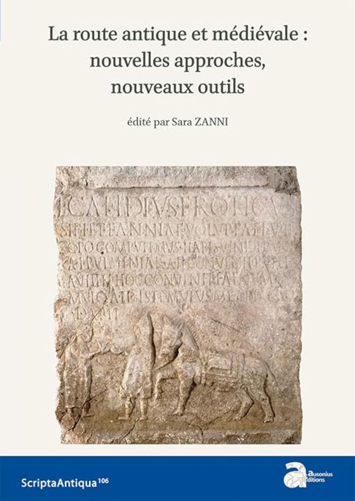Couverture du livre « LA ROUTE ANTIQUE ET MEDIEVALE : NOUVELLES APPROCHES, NOUVEAUX OUTILS » de Sara Zanni, librairie Les Contes Infusés à Corte