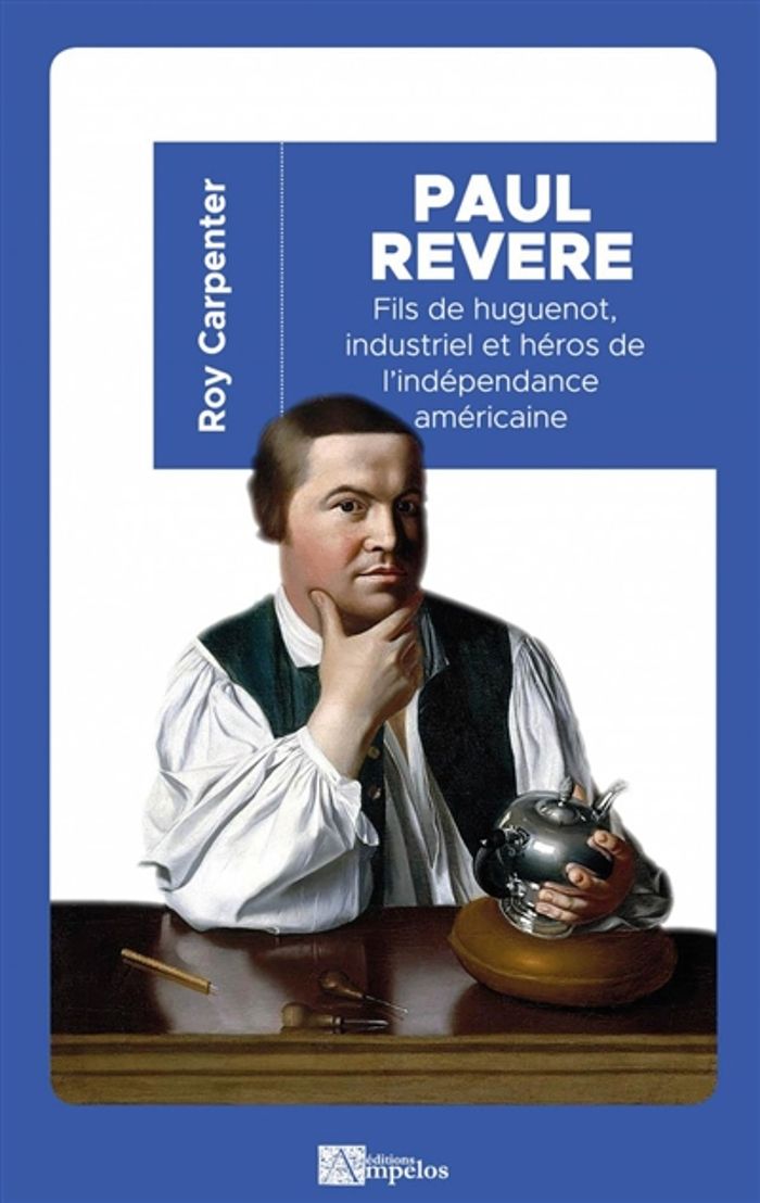 Couverture du livre « PAUL REVERE - FILS DE HUGUENOT, INDUSTRIEL ET HEROS DE L'INDEPENDANCE AMERICAINE », librairie Les Contes Infusés à Corte