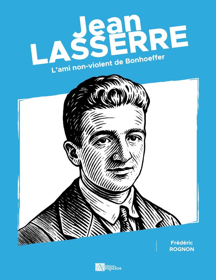 Couverture du livre « JEAN LASSERRE - L'AMI NON-VIOLENT DE BONHOEFFER - ILLUSTRATIONS, COULEUR », librairie Les Contes Infusés à Corte