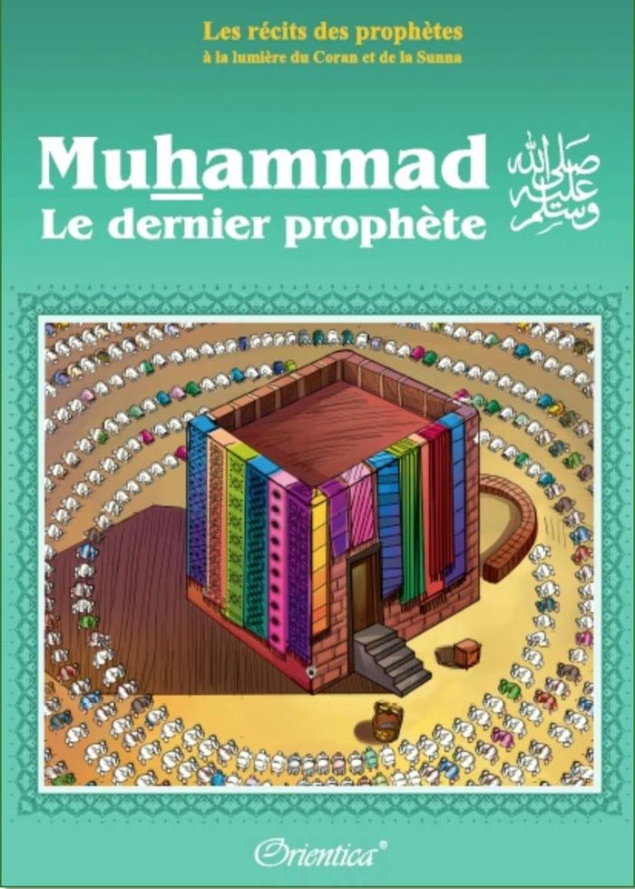 Couverture du livre « LES RECITS DES PROPHETES A LA LUMIERE DU CORAN ET DE LA SUNNA - MUHAMMAD - LE DERNIER PROPHETE » de Orientica, librairie Les Contes Infusés à Corte